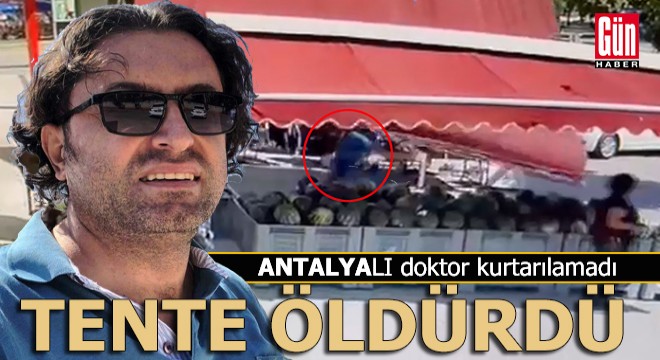 Antalya da üzerine tente devrilen doktor, kurtarılamadı