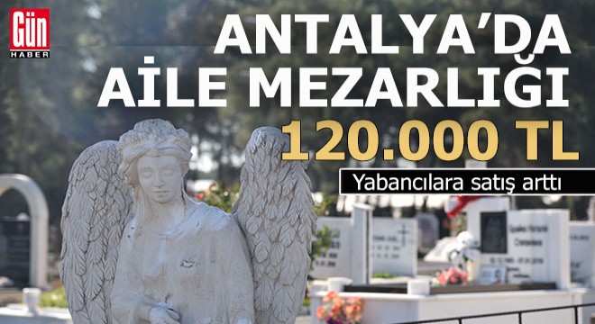 Antalya’da yabancıların  aile mezarlığı  ilgisi