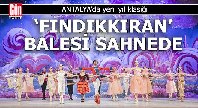 Antalya da yeni yıl klasiği  Fındıkkıran  balesi sahnede