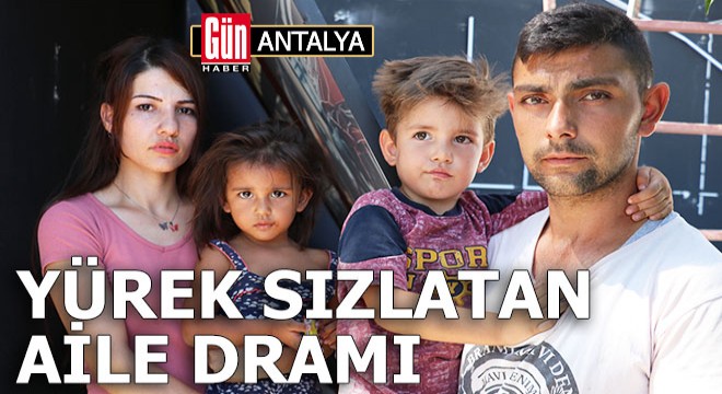 Antalya da yürek sızlatan aile dramı...