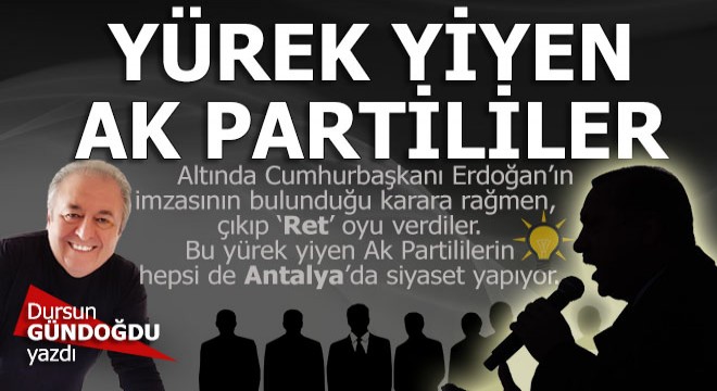 Antalya da yürek yiyen AKP’liler