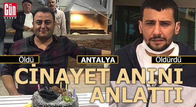 Antalya daki cinayetin zanlısı olay anını anlattı