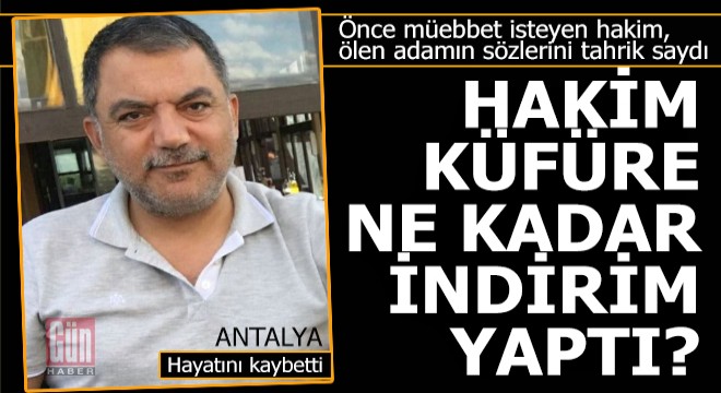 Antalya daki cinayette küfür ne kadar tahrik indirimi getirdi?
