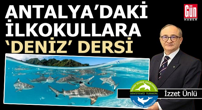 Antalya daki ilkokullarda  Deniz  anlatılacak