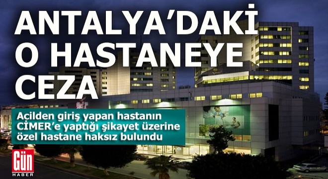 Antalya daki o özel hastane cezayı yedi