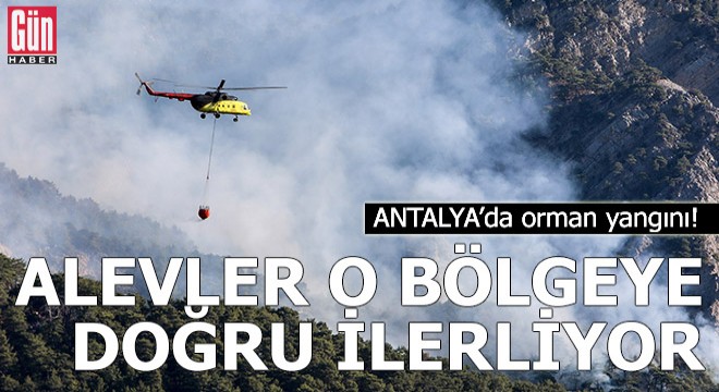 Antalya daki orman yangını, o bölgeye doğru ilerliyor
