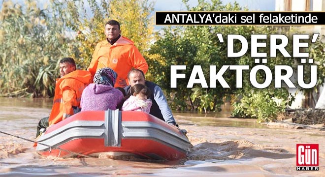Antalya daki sel felaketinde  dere  faktörü
