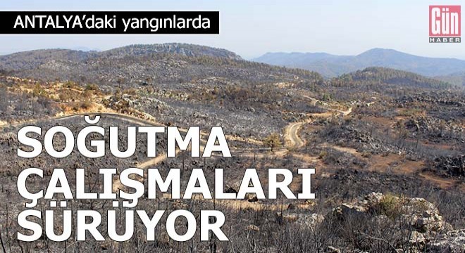 Antalya daki yangınlarda soğutma çalışmaları sürüyor