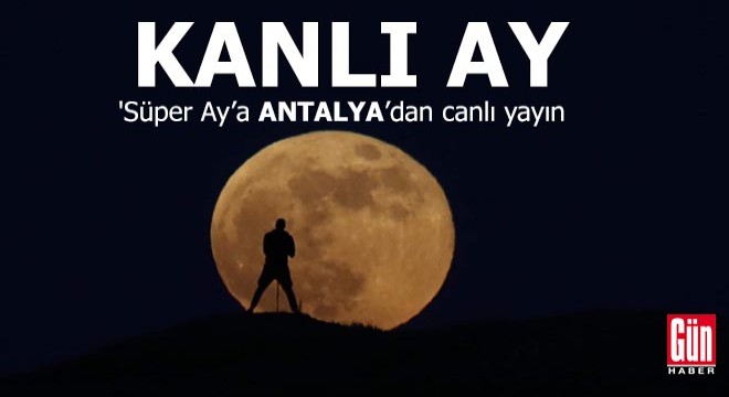 Antalya dan  Süper Ay’a canlı yayın