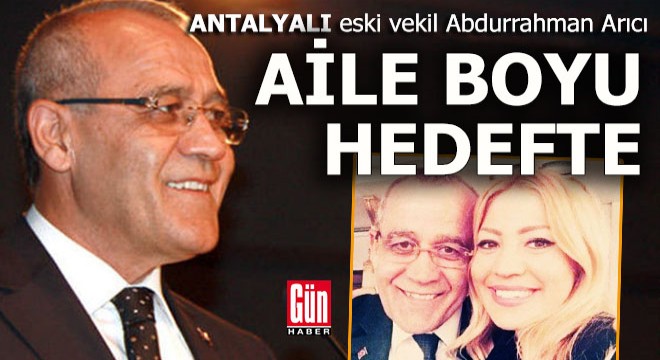 Antalya eski milletvekili aile boyu hedefte...