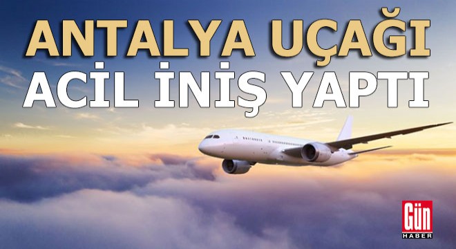 Antalya için kalkan uçak geri dönüp acil iniş yaptı