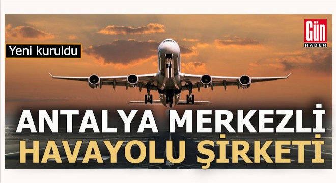 Antalya merkezli havayolu şirketi kuruldu