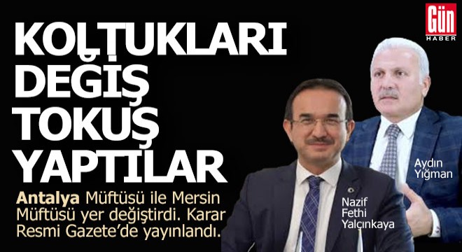 Antalya müftüsü ile Mersin müftüsü yer değiştirdi