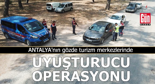 Antalya nın gözde turizm merkezlerinde uyuşturucu operasyonu