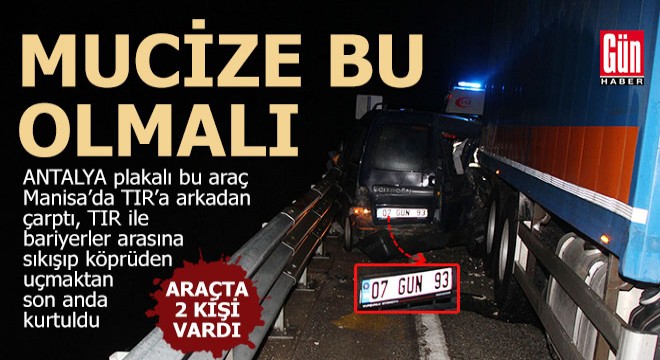 Antalya plakalı araç Manisa da TIR la çarpıştı