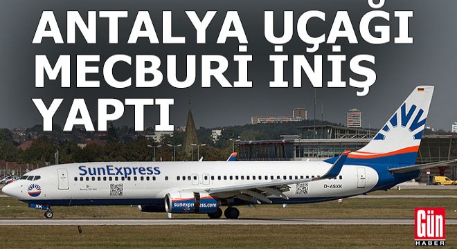 Antalya uçağı mecburi iniş yaptı