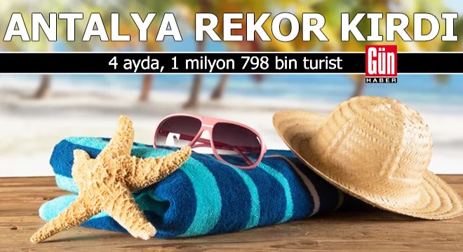 Antalya ya 4 ayda, 1 milyon 798 bin turist