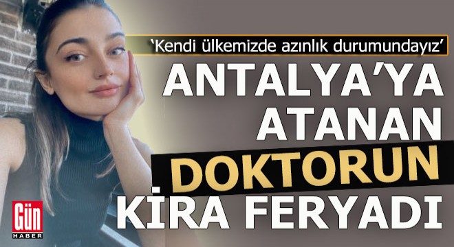 Antalya ya atanan genç doktorun kira isyanı