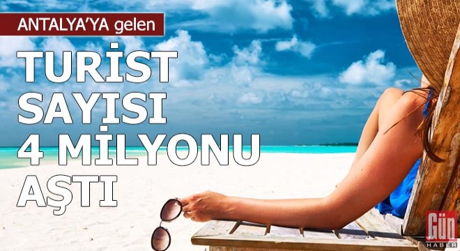 Antalya ya gelen turist sayısı 4 milyonu aştı