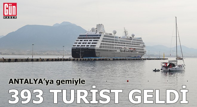 Antalya ya gemiyle 393 turist geldi