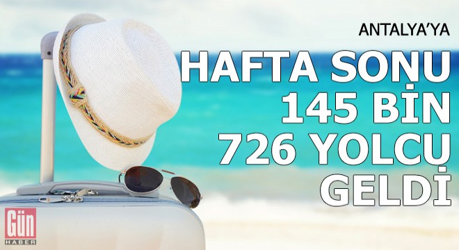 Antalya ya hafta sonu 145 bin 726 yolcu geldi