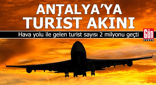 Antalya ya hava yolu ile gelen turist sayısı 2 milyonu geçti