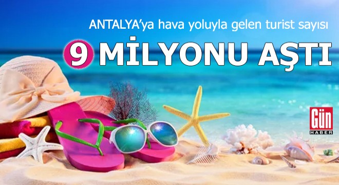 Antalya ya hava yoluyla gelen turist sayısı 9 milyonu aştı