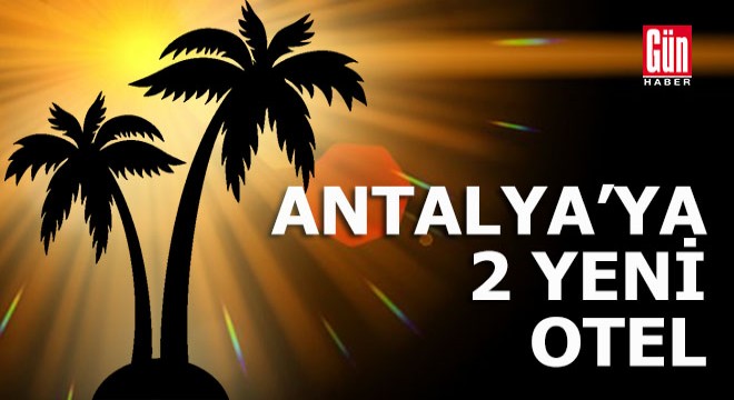 Antalya ya iki yeni otel geliyor