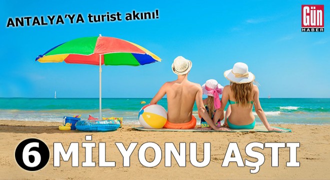 Antalya ya turist akını! 6 milyonu aştı