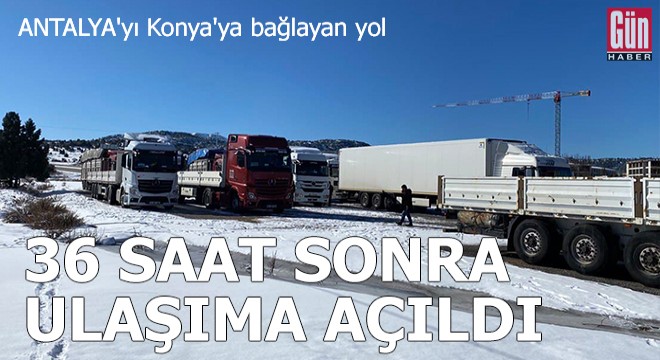 Antalya yı Konya ya bağlayan yol, 36 saat sonra ulaşıma açıldı