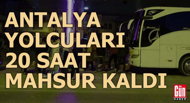 Antalya yolcuları 20 saat mahsur kaldı