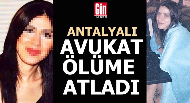 Antalyalı avukat ölüme atladı