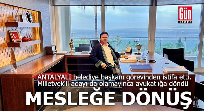 Antalyalı başkan aktif siyaseti bitirdi, mesleğine döndü