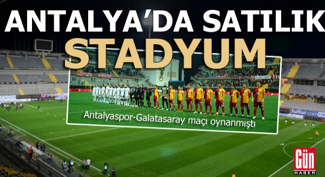 Antalyaspor un da lig maçlarını oynadığı stadyum icradan satışta...