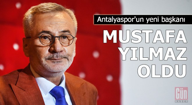 Antalyaspor un yeni başkanı Mustafa Yılmaz oldu