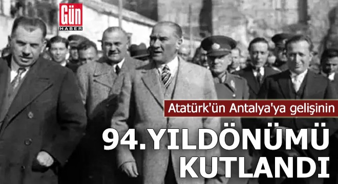 Atatürk ün Antalya ya gelişinin yıldönümü kutlandı