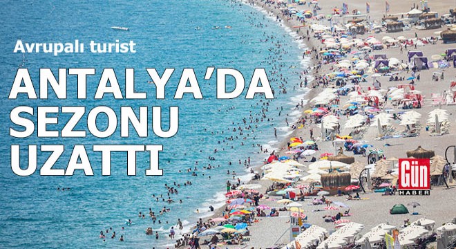 Avrupalı turist Antalya da sezonu uzattı
