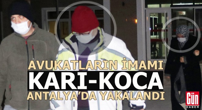 Avukatların FETÖ imamı karı-koca Antalya da yakalandı