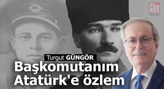 Başkomutanım Atatürk e özlem