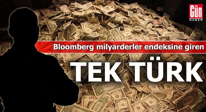 Bloomberg milyarderler endeksine giren tek Türk