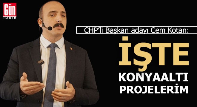 CHP Konyaaltı Belediye Başkan adayı Kotan ın projeleri
