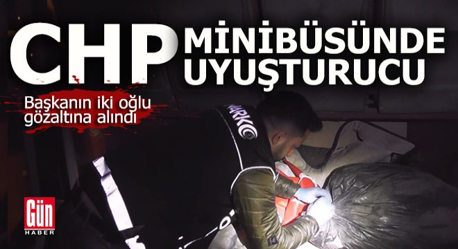 CHP minibüsünden uyuşturucu çıktı, başkanın iki oğlu gözaltına alındı