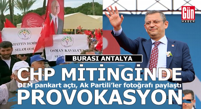 CHP nin Antalya mitinginde DEM provokasyonu