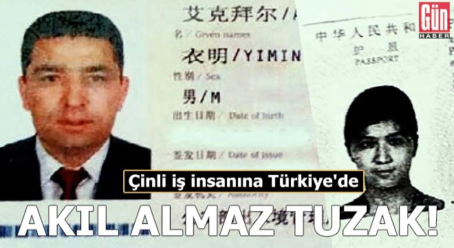 Çinli iş insanına Türkiye de akıl almaz tuzak!
