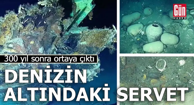 Denizin altındaki servet: 300 yıl sonra ortaya çıktı
