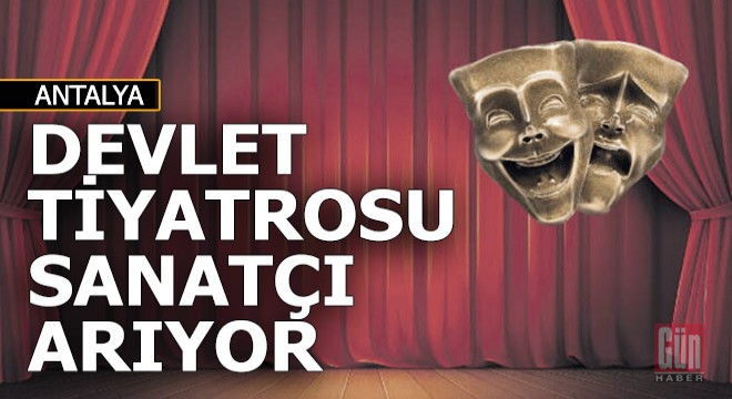 Devlet, Antalya dahil 10 şehirde tiyatro sanatçısı alacak