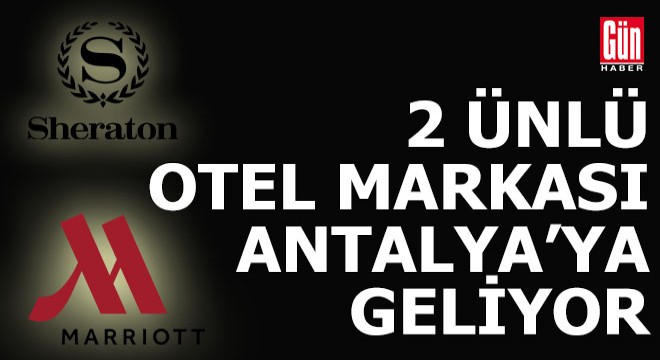 Dünya markası oteller Antalya ya geliyor