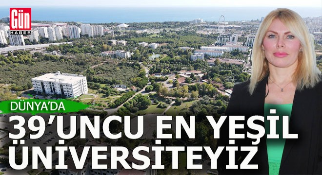 Akdeniz dünyanın en yeşil üniversiteleri arasında 39'uncu...