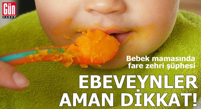 Ebeveynler aman dikkat: Bebek mamasında fare zehri şüphesi