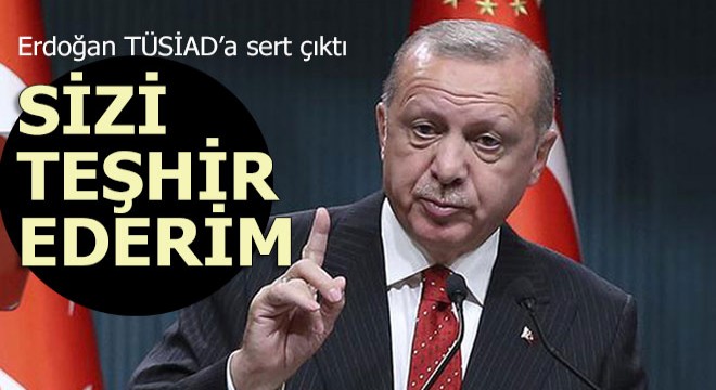 Erdoğan TÜSİAD a sert çıktı
